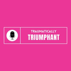 Traumatically Triumphant