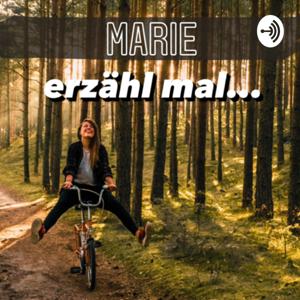 Marie, erzähl mal...