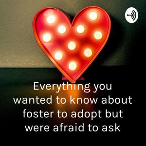 Everything you wanted to know about foster to adopt but were afraid to ask