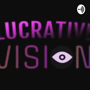 The Lucrative Vision Podcast 👁💭