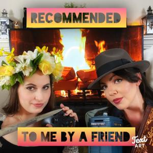 Recommended to Me by a Friend