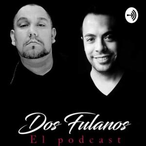 Dos Fulanos El Podcast