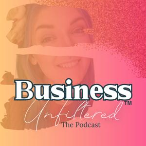 Business Unfiltered™: The Podcast