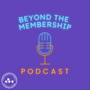 Beyond The Membership Podcast