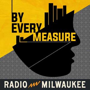 By Every Measure by Radio Milwaukee