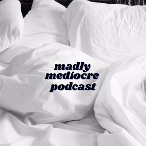 Madly Mediocre Podcast