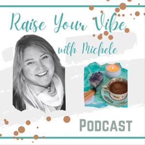 Raise Your Vibe with Michele