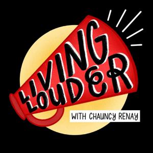 Living Louder with Chauncy Renay