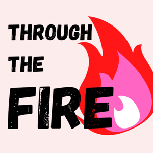 Through The Fire: Escaping and Healing From Abuse