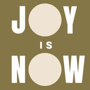 JOY IS NOW