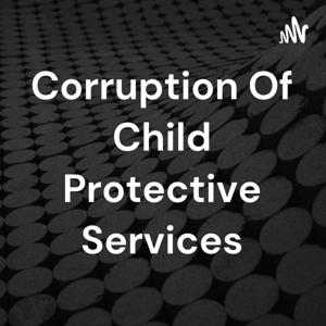 Corruption Of Child Protective Services