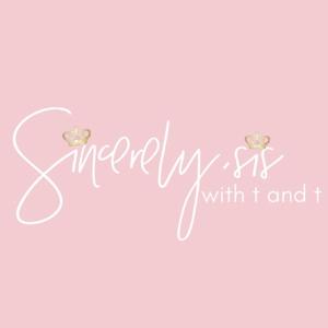 Sincerely, sis with T & T