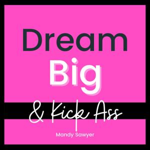 Dream Big & Kick Ass