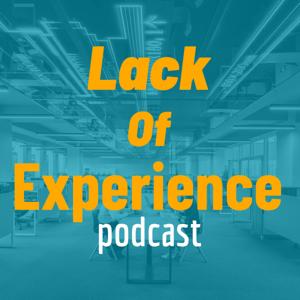 Lack of Experience Podcast