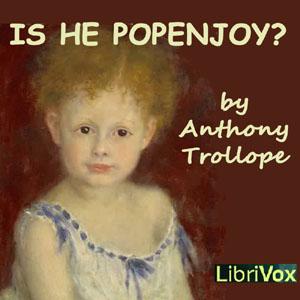 Is He Popenjoy ? by Anthony Trollope (1815 - 1882)