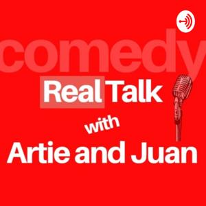 Real Talk With Artie And Juan