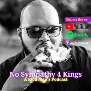 No Sympathy 4 Kings: A Rich Man's Podcast