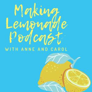 Making Lemonade Podcast with Anne and Carol