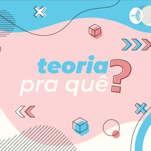 Teoria pra quê?