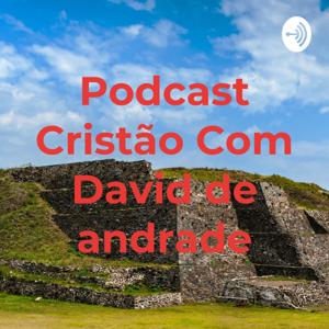 Podcast Cristão Com David de andrade