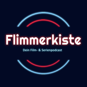 Flimmerkiste - Dein Film & Serienpodcast