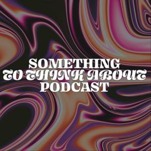 Something To Think About Podcast