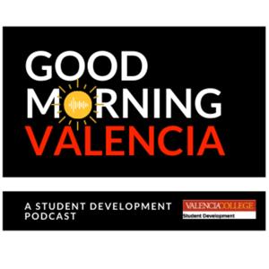 Good Morning Valencia! - A Student Development Podcast