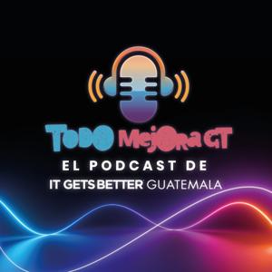 TODO MEJORA GT | El Podcast de It Gets Better Guatemala
