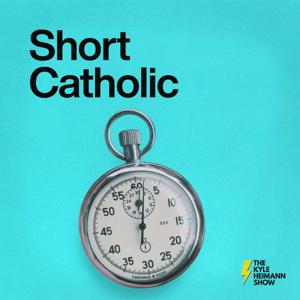 Short Catholic - Quick Inspiration - The Kyle Heimann Show