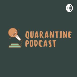 Quarantine Podcast