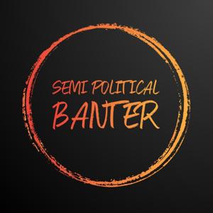 Semi Political Banter