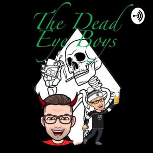 The Dead Eye Boys Podcast