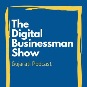 The Digital Businessman Show | The Best Gujarati Podcast