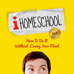 I Homeschool (How to do it without losing your mind)