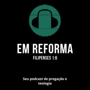 Em Reforma - Pregação e Teologia.