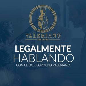 Legalmente Hablando | Con Leopoldo Valeriano