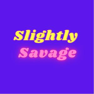 Slightly Savage