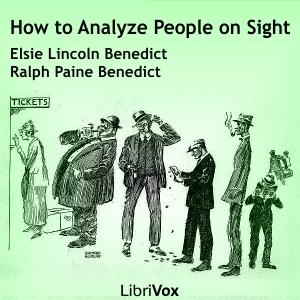 How to Analyze People on Sight Through the Science of Human Analysis: The Five Human Types by Elsie Lincoln Benedict (1885 - 1970) and Ralph Paine Benedict (1874 - 1941)