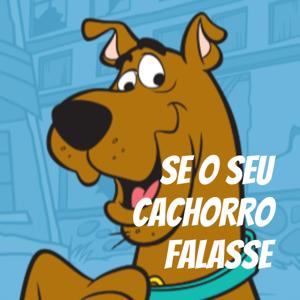 SE O SEU CACHORRO FALASSE