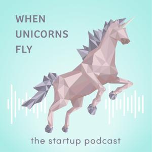 When Unicorns Fly - The Startup Podcast