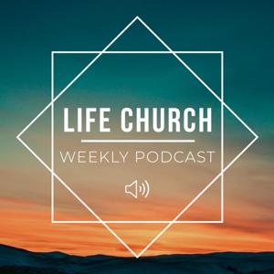 Life Church Weekly Podcast