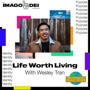 Life Worth Living with Wesley Tran