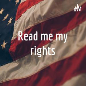 Read me my rights