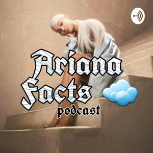 Ariana Facts Podcast ☁