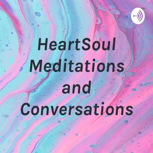 HeartSoul Meditations and Conversations