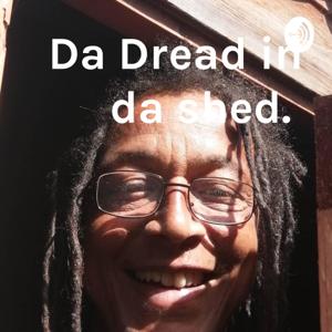 Da Dread in da shed.