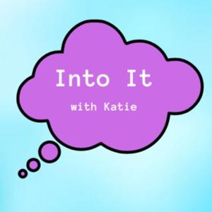 Into It 
with Katie