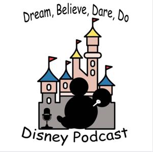 Dream, Believe, Dare, Do: Disney Podcast