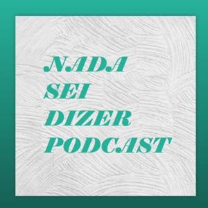 Nada Sei Dizer Podcast