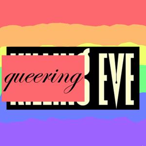 Queering Eve - A Killing Eve Podcast by Queering Eve